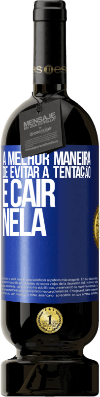 49,95 € Envio grátis | Vinho tinto Edição Premium MBS® Reserva A melhor maneira de evitar a tentação é cair nela Etiqueta Azul. Etiqueta personalizável Reserva 12 Meses Colheita 2015 Tempranillo