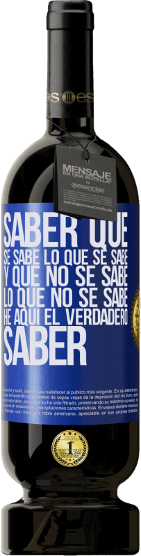 49,95 € Envío gratis | Vino Tinto Edición Premium MBS® Reserva Saber que se sabe lo que se sabe y que no se sabe lo que no se sabe he aquí el verdadero saber Etiqueta Azul. Etiqueta personalizable Reserva 12 Meses Cosecha 2016 Tempranillo