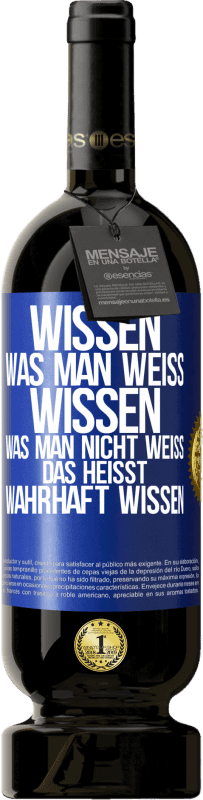 49,95 € Kostenloser Versand | Rotwein Premium Ausgabe MBS® Reserve Wissen, was man weiß, wissen, was man nicht weiß, das heißt wahrhaft wissen. Blaue Markierung. Anpassbares Etikett Reserve 12 Monate Ernte 2015 Tempranillo