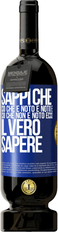 49,95 € Spedizione Gratuita | Vino rosso Edizione Premium MBS® Riserva Sappi che ciò che è noto è noto e ciò che non è noto ecco il vero sapere Etichetta Blu. Etichetta personalizzabile Riserva 12 Mesi Raccogliere 2015 Tempranillo