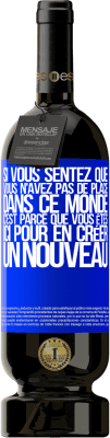 49,95 € Envoi gratuit | Vin rouge Édition Premium MBS® Réserve Si vous sentez que vous n'avez pas de place dans ce monde, c'est parce que vous êtes ici pour en créer un nouveau Étiquette Bleue. Étiquette personnalisable Réserve 12 Mois Récolte 2015 Tempranillo