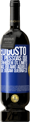 49,95 € Envio grátis | Vinho tinto Edição Premium MBS® Reserva Eu gosto de pessoas que conhecem os limites, mas eu amo aqueles que ousam quebrá-los Etiqueta Azul. Etiqueta personalizável Reserva 12 Meses Colheita 2015 Tempranillo