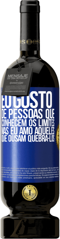 49,95 € Envio grátis | Vinho tinto Edição Premium MBS® Reserva Eu gosto de pessoas que conhecem os limites, mas eu amo aqueles que ousam quebrá-los Etiqueta Azul. Etiqueta personalizável Reserva 12 Meses Colheita 2015 Tempranillo