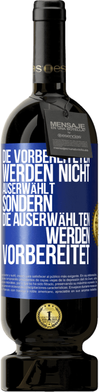 49,95 € Kostenloser Versand | Rotwein Premium Ausgabe MBS® Reserve Die Vorbereiteten werden nicht auserwählt, sondern die Auserwählten werden vorbereitet Blaue Markierung. Anpassbares Etikett Reserve 12 Monate Ernte 2015 Tempranillo