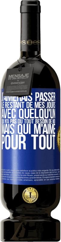 49,95 € Envoi gratuit | Vin rouge Édition Premium MBS® Réserve J'aimerais passer le restant de mes jours avec quelqu'un qui n'a pas du tout besoin de moi mais qui m'aime pour tout Étiquette Bleue. Étiquette personnalisable Réserve 12 Mois Récolte 2015 Tempranillo