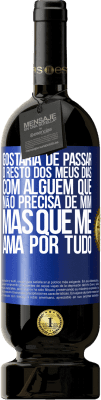 49,95 € Envio grátis | Vinho tinto Edição Premium MBS® Reserva Gostaria de passar o resto dos meus dias com alguém que não precisa de mim, mas que me ama por tudo Etiqueta Azul. Etiqueta personalizável Reserva 12 Meses Colheita 2016 Tempranillo