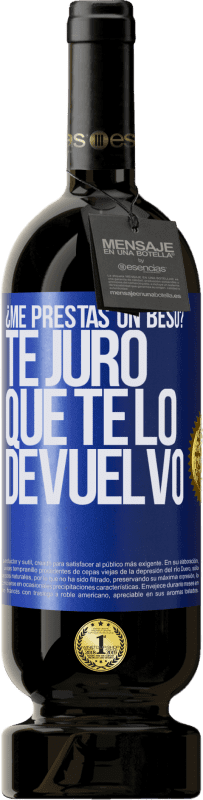 49,95 € Envío gratis | Vino Tinto Edición Premium MBS® Reserva ¿Me prestas un beso? Te juro que te lo devuelvo Etiqueta Azul. Etiqueta personalizable Reserva 12 Meses Cosecha 2015 Tempranillo