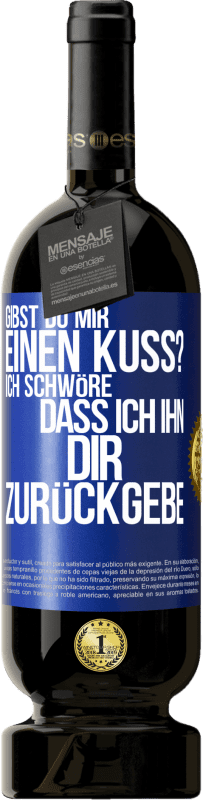 49,95 € Kostenloser Versand | Rotwein Premium Ausgabe MBS® Reserve Gibst du mir einen Kuss? Ich schwöre, dass ich ihn dir zurückgebe Blaue Markierung. Anpassbares Etikett Reserve 12 Monate Ernte 2015 Tempranillo