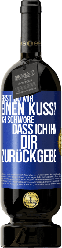 49,95 € Kostenloser Versand | Rotwein Premium Ausgabe MBS® Reserve Gibst du mir einen Kuss? Ich schwöre, dass ich ihn dir zurückgebe Blaue Markierung. Anpassbares Etikett Reserve 12 Monate Ernte 2016 Tempranillo