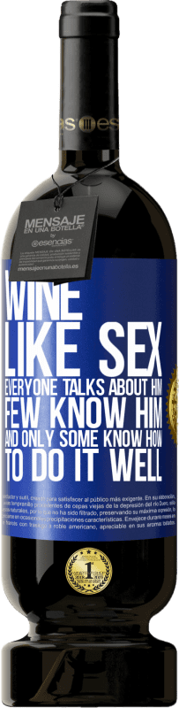 49,95 € 送料無料 | 赤ワイン プレミアム版 MBS® 予約する ワインは、セックスのように、誰もが彼について話しますが、彼を知っている人はほとんどいません 青いタグ. カスタマイズ可能なラベル 予約する 12 月 収穫 2014 Tempranillo