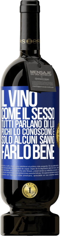 49,95 € Spedizione Gratuita | Vino rosso Edizione Premium MBS® Riserva Il vino, come il sesso, tutti parlano di lui, pochi lo conoscono e solo alcuni sanno farlo bene Etichetta Blu. Etichetta personalizzabile Riserva 12 Mesi Raccogliere 2015 Tempranillo