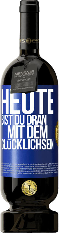 49,95 € Kostenloser Versand | Rotwein Premium Ausgabe MBS® Reserve Heute bist du dran mit dem Glücklichsein Blaue Markierung. Anpassbares Etikett Reserve 12 Monate Ernte 2015 Tempranillo