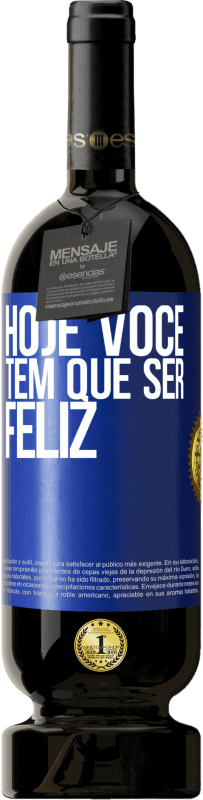 49,95 € Envio grátis | Vinho tinto Edição Premium MBS® Reserva Hoje você tem que ser feliz Etiqueta Azul. Etiqueta personalizável Reserva 12 Meses Colheita 2015 Tempranillo