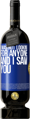 49,95 € Free Shipping | Red Wine Premium Edition MBS® Reserve I was not looking for anyone and I saw you Blue Label. Customizable label Reserve 12 Months Harvest 2016 Tempranillo