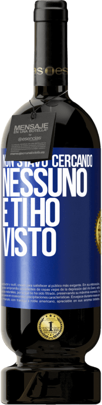 49,95 € Spedizione Gratuita | Vino rosso Edizione Premium MBS® Riserva Non stavo cercando nessuno e ti ho visto Etichetta Blu. Etichetta personalizzabile Riserva 12 Mesi Raccogliere 2015 Tempranillo