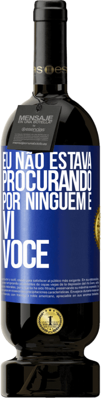 49,95 € Envio grátis | Vinho tinto Edição Premium MBS® Reserva Eu não estava procurando por ninguém e vi você Etiqueta Azul. Etiqueta personalizável Reserva 12 Meses Colheita 2015 Tempranillo