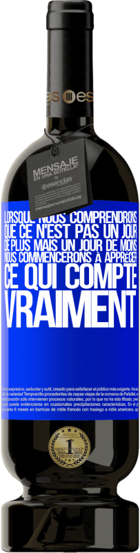 49,95 € Envoi gratuit | Vin rouge Édition Premium MBS® Réserve Lorsque nous comprendrons que ce n'est pas un jour de plus mais un jour de moins, nous commencerons à apprécier ce qui Étiquette Bleue. Étiquette personnalisable Réserve 12 Mois Récolte 2015 Tempranillo