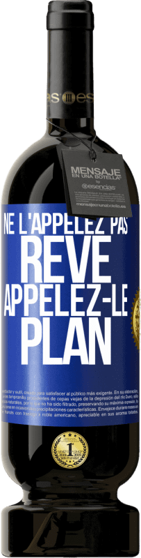 49,95 € Envoi gratuit | Vin rouge Édition Premium MBS® Réserve Ne l'appelez pas rêve, appelez-le plan Étiquette Bleue. Étiquette personnalisable Réserve 12 Mois Récolte 2015 Tempranillo