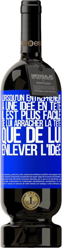 49,95 € Envoi gratuit | Vin rouge Édition Premium MBS® Réserve Lorsqu'un entrepreneur a une idée en tête, il est plus facile de lui arracher la tête que de lui enlever l'idée Étiquette Bleue. Étiquette personnalisable Réserve 12 Mois Récolte 2015 Tempranillo