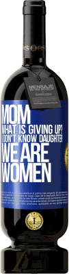 49,95 € Free Shipping | Red Wine Premium Edition MBS® Reserve Mom, what is giving up? I don't know daughter, we are women Blue Label. Customizable label Reserve 12 Months Harvest 2014 Tempranillo