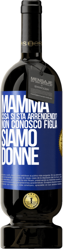 49,95 € Spedizione Gratuita | Vino rosso Edizione Premium MBS® Riserva Mamma, cosa si sta arrendendo? Non conosco figlia, siamo donne Etichetta Blu. Etichetta personalizzabile Riserva 12 Mesi Raccogliere 2015 Tempranillo