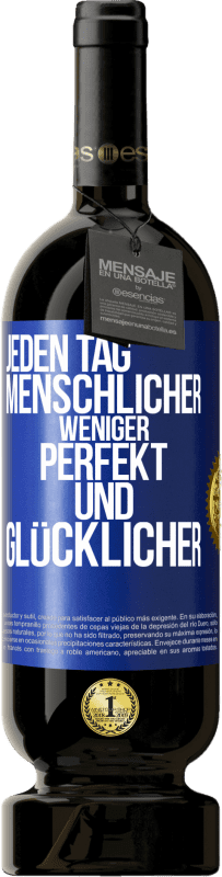 49,95 € Kostenloser Versand | Rotwein Premium Ausgabe MBS® Reserve Jeden Tag menschlicher, weniger perfekt und glücklicher Blaue Markierung. Anpassbares Etikett Reserve 12 Monate Ernte 2015 Tempranillo