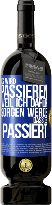 49,95 € Kostenloser Versand | Rotwein Premium Ausgabe MBS® Reserve Es wird passieren, weil ich dafür sorgen werde, dass es passiert Blaue Markierung. Anpassbares Etikett Reserve 12 Monate Ernte 2015 Tempranillo