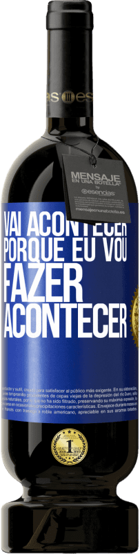 49,95 € Envio grátis | Vinho tinto Edição Premium MBS® Reserva Vai acontecer porque eu vou fazer acontecer Etiqueta Azul. Etiqueta personalizável Reserva 12 Meses Colheita 2015 Tempranillo