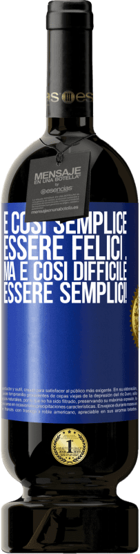 49,95 € Spedizione Gratuita | Vino rosso Edizione Premium MBS® Riserva È così semplice essere felici ... Ma è così difficile essere semplici! Etichetta Blu. Etichetta personalizzabile Riserva 12 Mesi Raccogliere 2016 Tempranillo