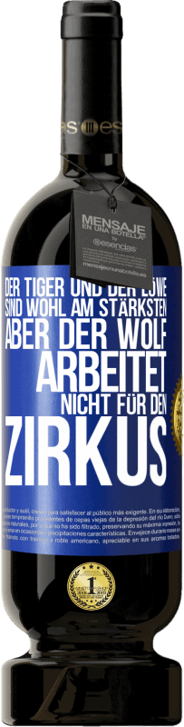 49,95 € Kostenloser Versand | Rotwein Premium Ausgabe MBS® Reserve Der Tiger und der Löwe sind wohl am stärksten, aber der Wolf arbeitet nicht für den Zirkus Blaue Markierung. Anpassbares Etikett Reserve 12 Monate Ernte 2015 Tempranillo