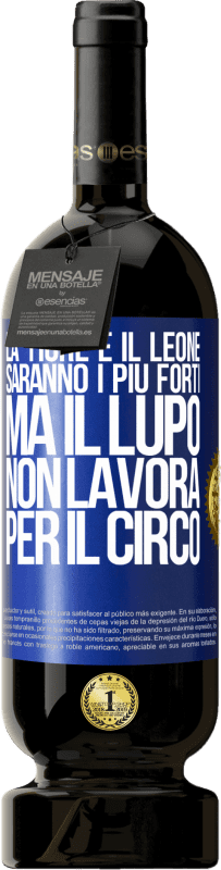 49,95 € Spedizione Gratuita | Vino rosso Edizione Premium MBS® Riserva La tigre e il leone saranno i più forti, ma il lupo non lavora per il circo Etichetta Blu. Etichetta personalizzabile Riserva 12 Mesi Raccogliere 2015 Tempranillo