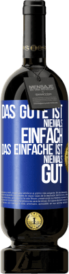 49,95 € Kostenloser Versand | Rotwein Premium Ausgabe MBS® Reserve Das Gute ist niemals einfach. Das Einfache ist niemals gut Blaue Markierung. Anpassbares Etikett Reserve 12 Monate Ernte 2015 Tempranillo