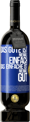 49,95 € Kostenloser Versand | Rotwein Premium Ausgabe MBS® Reserve Das Gute ist niemals einfach. Das Einfache ist niemals gut Blaue Markierung. Anpassbares Etikett Reserve 12 Monate Ernte 2016 Tempranillo