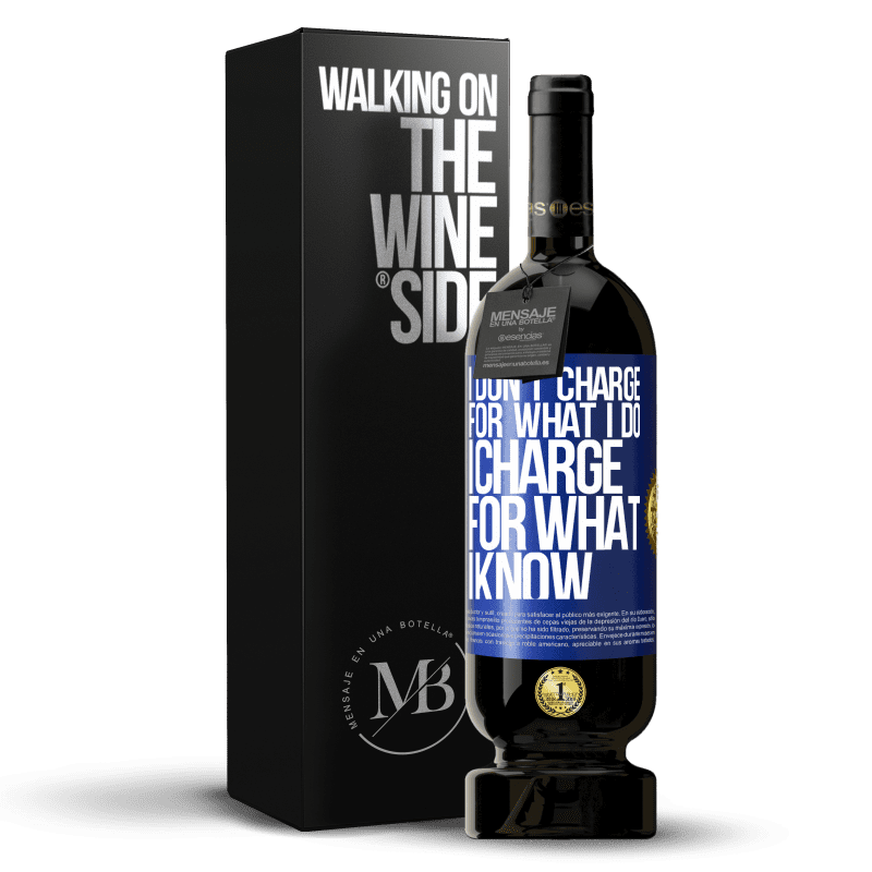 29,95 € Free Shipping | Red Wine Premium Edition MBS® Reserva I don't charge for what I do, I charge for what I know Blue Label. Customizable label Reserva 12 Months Harvest 2014 Tempranillo