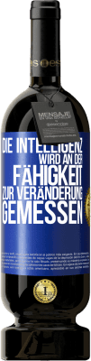 49,95 € Kostenloser Versand | Rotwein Premium Ausgabe MBS® Reserve Die Intelligenz wird an der Fähigkeit zur Veränderung gemessen Blaue Markierung. Anpassbares Etikett Reserve 12 Monate Ernte 2016 Tempranillo
