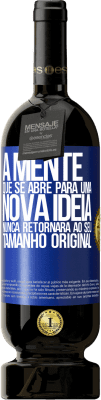 49,95 € Envio grátis | Vinho tinto Edição Premium MBS® Reserva A mente que se abre para uma nova idéia nunca retornará ao seu tamanho original Etiqueta Azul. Etiqueta personalizável Reserva 12 Meses Colheita 2015 Tempranillo