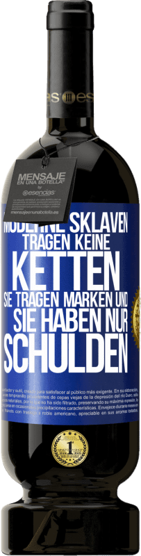 49,95 € Kostenloser Versand | Rotwein Premium Ausgabe MBS® Reserve Moderne Sklaven tragen keine Ketten. Sie tragen Marken und sie haben nur Schulden Blaue Markierung. Anpassbares Etikett Reserve 12 Monate Ernte 2015 Tempranillo