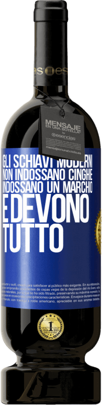 49,95 € Spedizione Gratuita | Vino rosso Edizione Premium MBS® Riserva Gli schiavi moderni non indossano cinghie. Indossano un marchio e devono tutto Etichetta Blu. Etichetta personalizzabile Riserva 12 Mesi Raccogliere 2015 Tempranillo