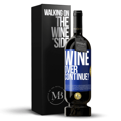 «Wine over. Continue?» Edición Premium MBS® Reserva