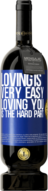 49,95 € Free Shipping | Red Wine Premium Edition MBS® Reserve Loving is very easy, loving you is the hard part Blue Label. Customizable label Reserve 12 Months Harvest 2014 Tempranillo