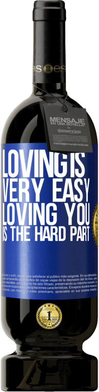 49,95 € Free Shipping | Red Wine Premium Edition MBS® Reserve Loving is very easy, loving you is the hard part Blue Label. Customizable label Reserve 12 Months Harvest 2015 Tempranillo