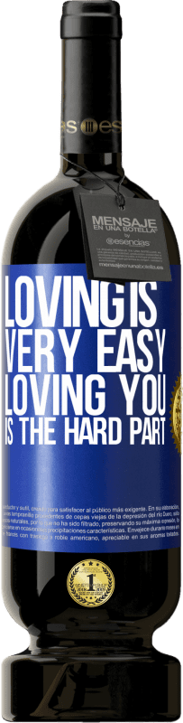 49,95 € Free Shipping | Red Wine Premium Edition MBS® Reserve Loving is very easy, loving you is the hard part Blue Label. Customizable label Reserve 12 Months Harvest 2016 Tempranillo