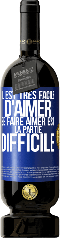 49,95 € Envoi gratuit | Vin rouge Édition Premium MBS® Réserve Il est très facile d'aimer, se faire aimer est la partie difficile Étiquette Bleue. Étiquette personnalisable Réserve 12 Mois Récolte 2015 Tempranillo