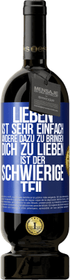 49,95 € Kostenloser Versand | Rotwein Premium Ausgabe MBS® Reserve Lieben ist sehr einfach, andere dazu zu bringen, dich zu lieben, ist der schwierige Teil Blaue Markierung. Anpassbares Etikett Reserve 12 Monate Ernte 2016 Tempranillo