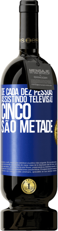 49,95 € Envio grátis | Vinho tinto Edição Premium MBS® Reserva De cada dez pessoas assistindo televisão, cinco são metade Etiqueta Azul. Etiqueta personalizável Reserva 12 Meses Colheita 2015 Tempranillo