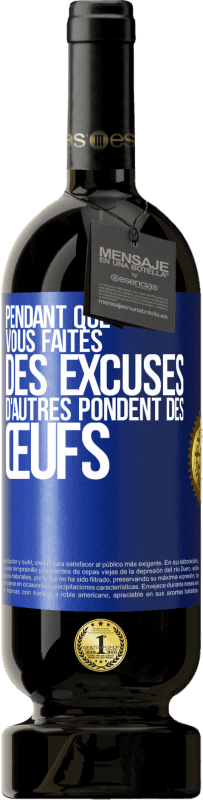 49,95 € Envoi gratuit | Vin rouge Édition Premium MBS® Réserve Pendant que vous faites des excuses, d'autres pondent des œufs Étiquette Bleue. Étiquette personnalisable Réserve 12 Mois Récolte 2015 Tempranillo