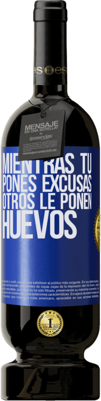 49,95 € Envío gratis | Vino Tinto Edición Premium MBS® Reserva Mientras tú pones excusas, otros le ponen huevos Etiqueta Azul. Etiqueta personalizable Reserva 12 Meses Cosecha 2015 Tempranillo