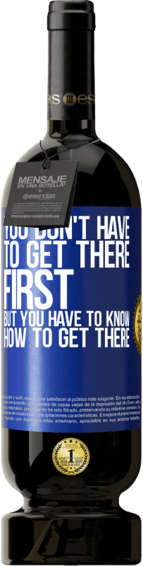 49,95 € 送料無料 | 赤ワイン プレミアム版 MBS® 予約する 最初にそこに着く必要はありませんが、そこに着く方法を知っている必要があります 青いタグ. カスタマイズ可能なラベル 予約する 12 月 収穫 2016 Tempranillo