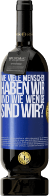 49,95 € Kostenloser Versand | Rotwein Premium Ausgabe MBS® Reserve Wie viele Menschen haben wir und wie wenige sind wir? Blaue Markierung. Anpassbares Etikett Reserve 12 Monate Ernte 2014 Tempranillo