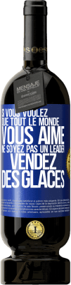 49,95 € Envoi gratuit | Vin rouge Édition Premium MBS® Réserve Si vous voulez que tout le monde vous aime ne soyez pas un leader. Vendez des glaces Étiquette Bleue. Étiquette personnalisable Réserve 12 Mois Récolte 2015 Tempranillo